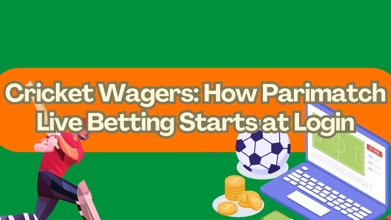 Cricket Wagers: How Parimatch Live Betting Starts at Login